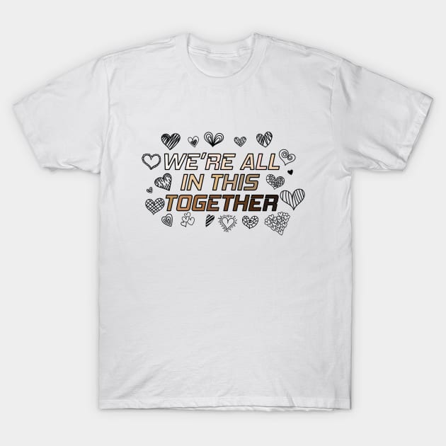 We're All In This Together T-Shirt by Nirvanax Studio